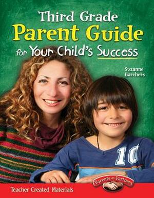 Third Grade Parent Guide for Your Child's Success by Suzanne I. Barchers
