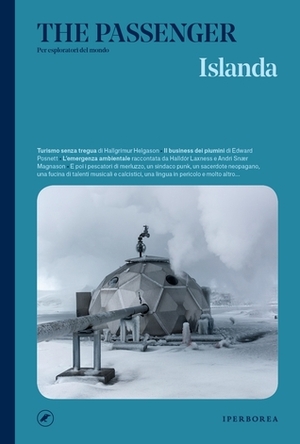 Islanda by Jón Kalman Stefánsson, Donovan Webster, Andri Snær Magnason, Hallgrímur Helgason, Constantin Seibt, Atli Bollason, Silke Bigalke, Egill Bjarnason, Leonardo Piccione, Silvia Cosimini, Edward Posnett, Arthur Guschin, Halldór Laxness