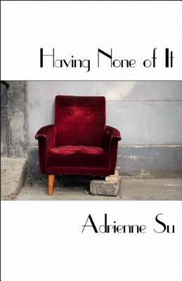 Having None of It by Adrienne Su