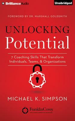 Unlocking Potential: 7 Coaching Skills That Transform Individuals, Teams & Organizations by Michael K. Simpson