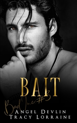 Bait: A dark, billionaire romantic suspense by Angel Devlin, Tracy Lorraine