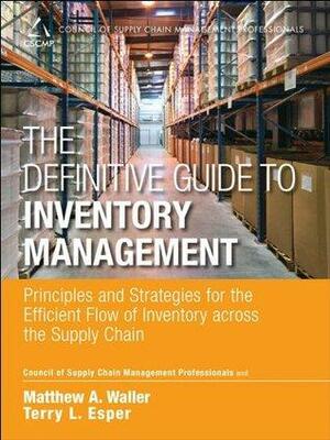 The Definitive Guide to Inventory Management: Principles and Strategies for the Efficient Flow of Inventory across the Supply Chain by Matthew A. Waller, Terry L. Esper