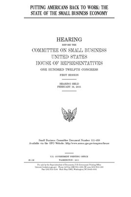 Putting Americans back to work: the state of the small business economy by United States House of Representatives, Committee on Small Business (house), United State Congress