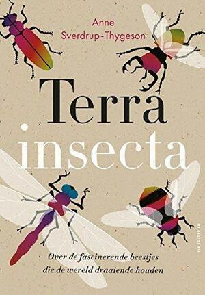 Terra insecta: over de fascinerende beestjes die de wereld draaiende houden by Anne Sverdrup-Thygeson
