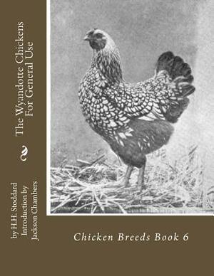 The Wyandotte Chickens For General Use: Chicken Breeds Book 6 by H. H. Stoddard