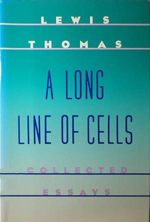 A Long Line of Cells by Lewis Thomas