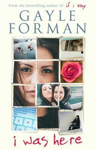 I Was Here by Gayle Forman