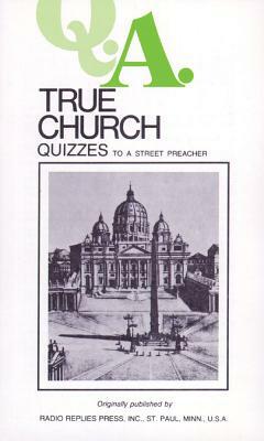 Q.A. Quizzes to a Street Preacher: True Church by Leslie Rumble, Charles Mortimer Carty