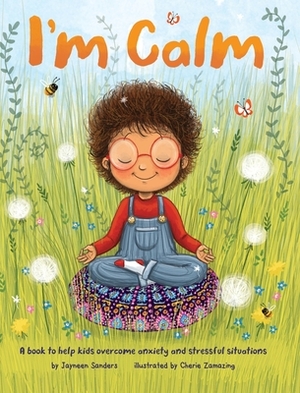 I'm Calm: A book to help kids overcome anxiety and stressful situations by Jayneen Sanders
