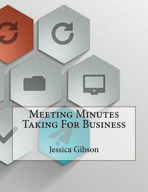 Meeting Minutes Taking For Business by Jessica Gibson