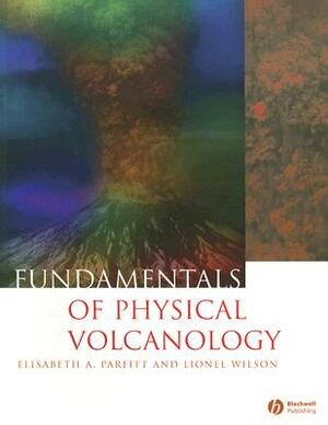 Fundamentals of Physical Volcanology by Lionel Wilson, Liz Parfitt