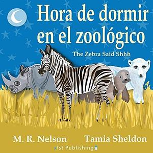 The Zebra Said Shhh / Hora de Dormir en el Zoológico by M.R. Nelson, Jorge Díaz