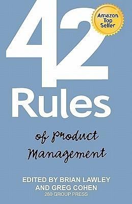 42 Rules of Product Management (2nd Edition): Learn the Rules of Product Management from Leading Experts from Around the World by Greg Cohen, Brian Lawley, Brian Lawley, Laura Lowell