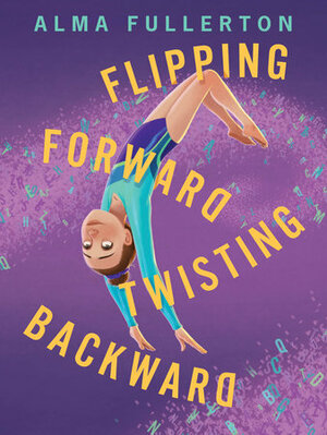 Flipping Forward Twisting Backward by Alma Fullerton