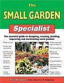 The Small Garden Specialist: The Essential Guide to Designing, Creating, Planting, Improving, and Maintaining Small Gardens by David Squire, Alan Bridgewater, Gill Bridgewater