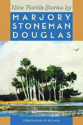 Nine Florida Stories by Marjory Stoneman Douglas by 