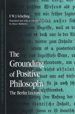 The Grounding of Positive Philosophy: The Berlin Lectures by F.W.J. Schelling