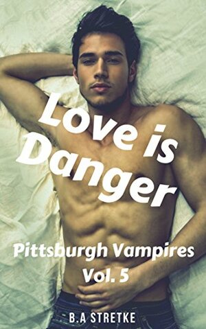 Love is Danger by B.A. Stretke