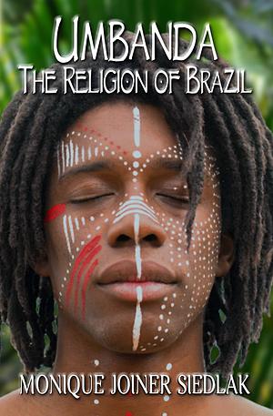 Umbanda: The Religion of Brazil (African Spirituality Beliefs and Practices) by Monique Joiner Siedlak