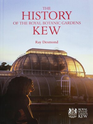 The History of the Royal Botanic Gardens Kew by Ray Desmond