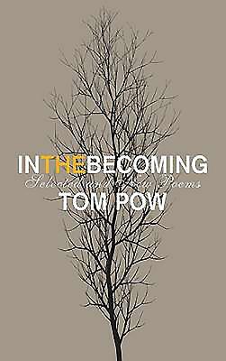 In the Becoming: Selected and New Poems by Tom Pow