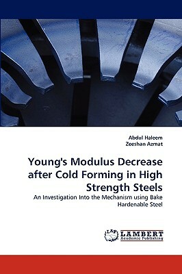 Young's Modulus Decrease After Cold Forming in High Strength Steels by Zeeshan Azmat, Abdul Haleem