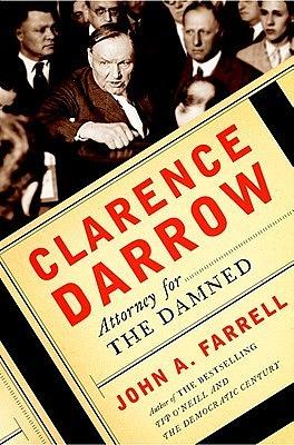 Clarence Darrow: Attorney for the Damned by John A. Farrell