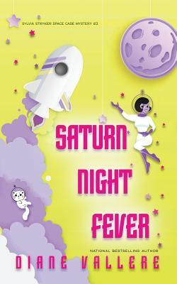 Saturn Night Fever: Space Case Cozy Mystery #3 by Diane Vallere