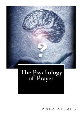 The Psychology of Prayer by Anna Louise Strong