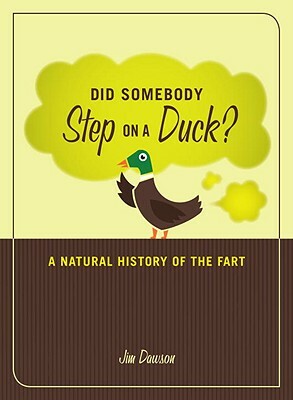 Did Somebody Step on a Duck?: A Natural History of the Fart by Jim Dawson