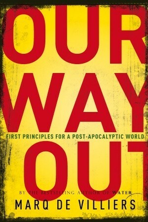 Our Way Out: Principles for a Post-apocalyptic World by Marq de Villiers