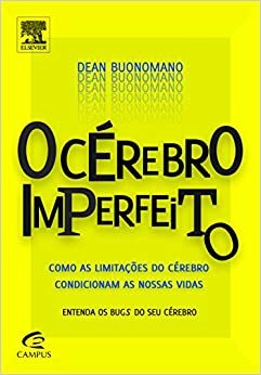 O Cérebro Imperfeito: como as limitações do cérebro condicionam as nossas vidas by Dean Buonomano