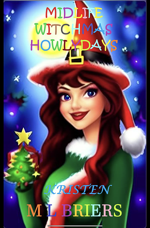 Midlife Witchmas Howlydays - Kristen: Paranormal Women's Fiction - Book one - by M.L. Briers