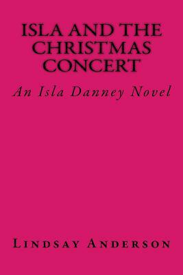 Isla and the Christmas Concert: An Isla Danney Novel by Lindsay Anderson