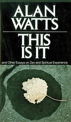 This Is It And Other Essays on Zen and Spiritual Experience by Alan Watts