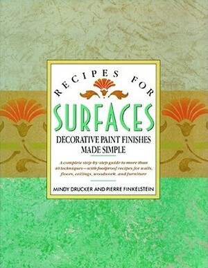 Recipes for Surfaces: Decorative Paint Finishes Made Simple by Mindy Drucker, Pierre Finklestein