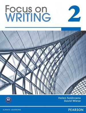 Focus on Writing 2 by David Wiese, Helen Solorzano