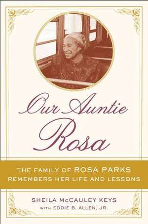 Our Auntie Rosa: Remembering the Life and Lessons of the Real Rosa Parks by Sheila McCauley Keys, Eddie B. Allen Jr.