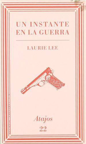 Un instante en la guerra by Laurie Lee, Laurie Lee