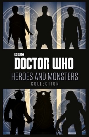 Doctor Who: Heroes and Monsters Collection by Moray Laing, Gary Russell, Jason Loborik, Jacqueline Rayner, Justin Richards, Stephen Cole