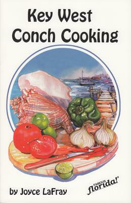 Key West Conch Cooking by Joyce LaFray