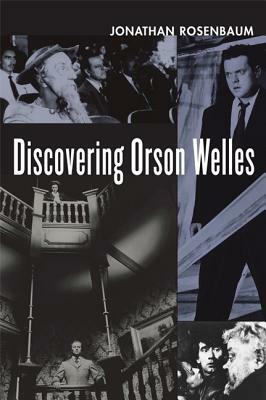 Discovering Orson Welles by Jonathan Rosenbaum