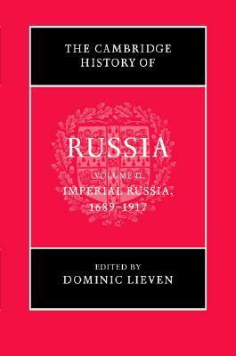 The Cambridge History of Russia, Vol 2: Imperial Russia, 1689-1917 by Dominic Lieven