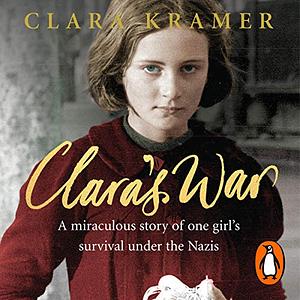 Clara's War: One Girl's Story of Survival by Clara Kramer