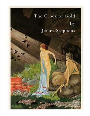 The Crock of Gold: A Mixture of Philosophy, Irish Folklore and the "battle of the Sexes," by James Stephens