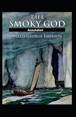 The Smoky God Annotated by Willis George Emerson
