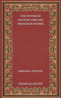 The System of Doctor Tarr and Professor Fether - Original Edition by Edgar Allan Poe