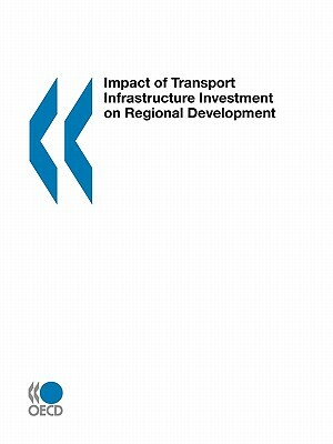 Impact of Transport Infrastructure Investment on Regional Development by Oecd Publishing