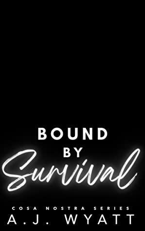 Bound by Survival: Part 1 by A.J. Wyatt