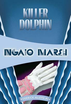 Killer Dolphin: Inspector Roderick Alleyn #24 by Ngaio Marsh